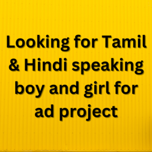 Looking for Tamil & Hindi speaking boy and girl for ad