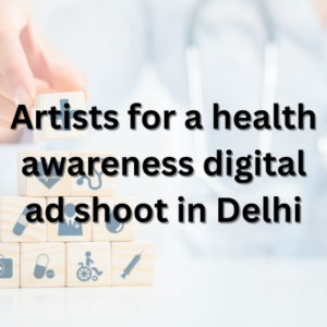 Artists for a health awareness digital ad shoot in Delhi