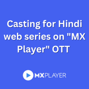 Casting for Hindi web series on MX Player OTT 