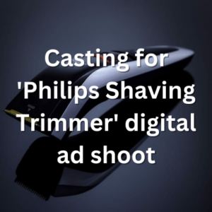 Casting for 'Philips Shaving Trimmer' digital ad shoot
