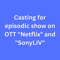 Casting for episodic show on OTT Netflix and SonyLIV
