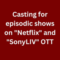 Casting for episodic shows on Netflix and SonyLIV OTT