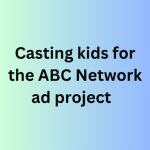Casting kids for the ABC Network ad project  