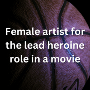 Female artist for the lead heroine role in a movie