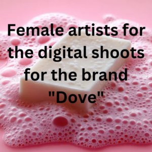 Female artists for the digital shoots for the brand Dove
