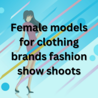 Female models for clothing brands fashion show shoots