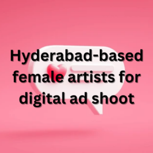 Hyderabad-based female artists for digital ad shoot