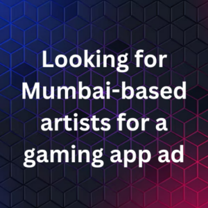 Looking for Mumbai-based artists for a gaming app ad