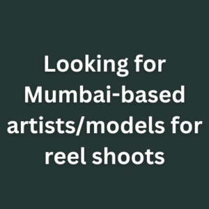 Looking for Mumbai-based artistsmodels for reel shoots
