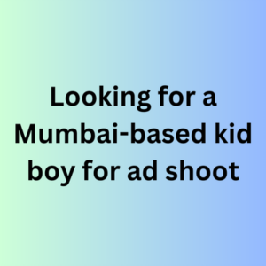 Looking for a Mumbai-based kid boy for ad shoot
