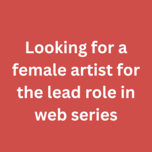 Looking for a female artist for the lead role in web series