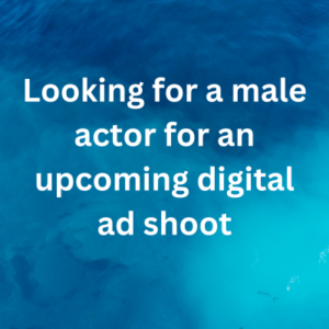 Looking for a male actor for an upcoming digital ad shoot