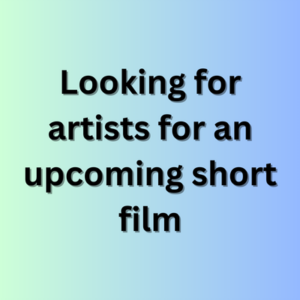 Looking for artists for an upcoming short film