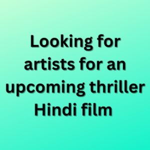 Looking for artists for an upcoming thriller Hindi film 