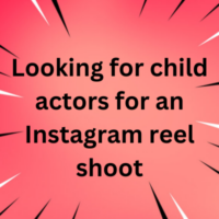 Looking for child actors for an Instagram reel shoot