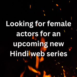 Looking for female actors for an upcoming new Hindi web series