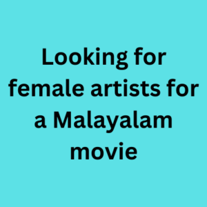 Looking for female artists for a Malayalam movie