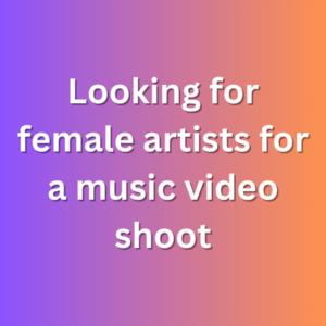 Looking for female artists for a music video shoot