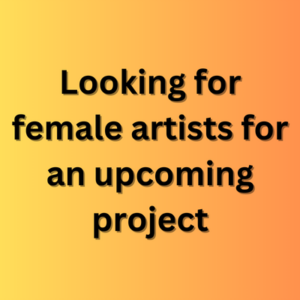 Looking for female artists for an upcoming project