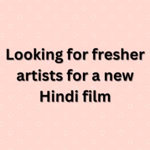 Looking for fresher artists for a new Hindi film