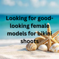 Looking for good-looking female models for bikini shoots