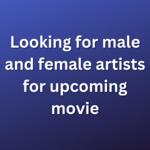 Looking for male and female artists for upcoming movie