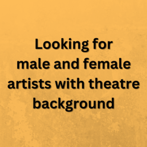 Looking for male and female artists with theatre background