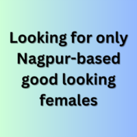 Looking for only Nagpur-based good looking females