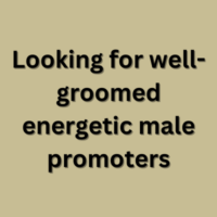 Looking for well-groomed energetic male promoters