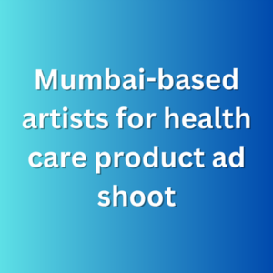 Mumbai-based artists for health care product ad shoot