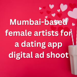 Mumbai-based female artists for a dating app digital ad shoot