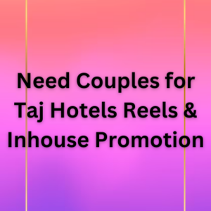 Need Couples for Taj Hotels Reels & Inhouse Promotion