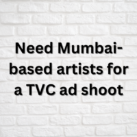Need Mumbai-based artists for a TVC ad shoot