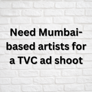 Need Mumbai-based artists for a TVC ad shoot