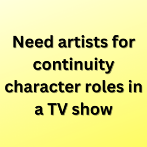 Need artists for continuity character roles in a TV show