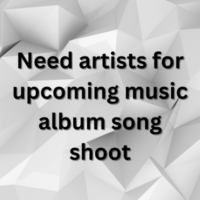 Need artists for upcoming music album song shoot