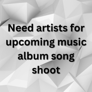 Need artists for upcoming music album song shoot