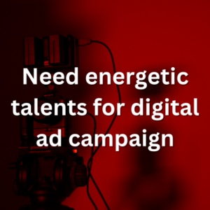 Need energetic talents for digital ad campaign