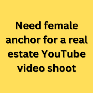 Need female anchor for a real estate YouTube video shoot