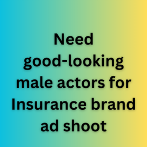 Need good-looking actors for Insurance brand ad shoot