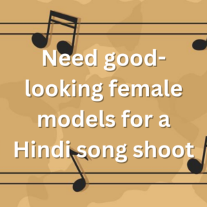 Need good-looking female models for a Hindi song shoot