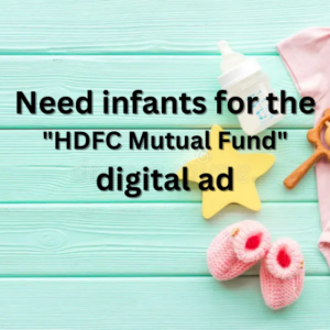 Need infants for the HDFC Mutual Fund digital ad