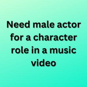 Need male actor for a character role in a music video
