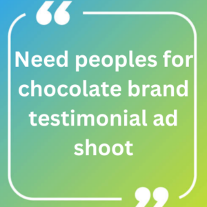 Need peoples for chocolate brand testimonial ad shoot