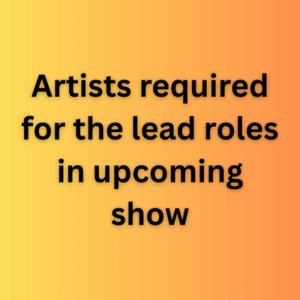 Artists required for the lead roles in upcoming show