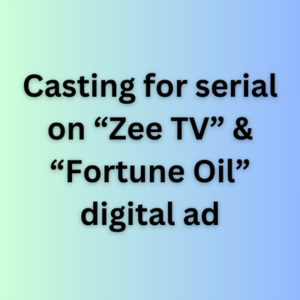 Casting for serial on “Zee TV” & “Fortune Oil” digital ad