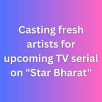 Casting fresh artists for upcoming TV serial on Star Bharat