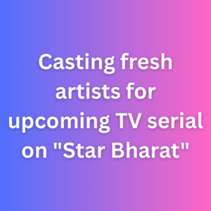 Casting fresh artists for upcoming TV serial on Star Bharat