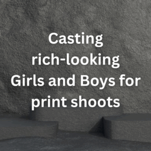 Casting rich-looking girls and boys for print shoots