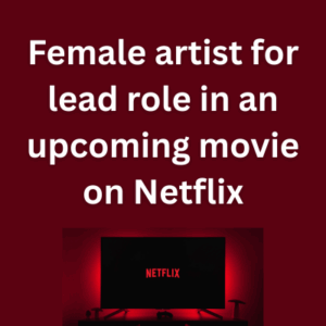 Female artist for lead role in an upcoming movie on Netflix